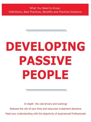 cover image of Developing Passive People - What You Need to Know: Definitions, Best Practices, Benefits and Practical Solutions